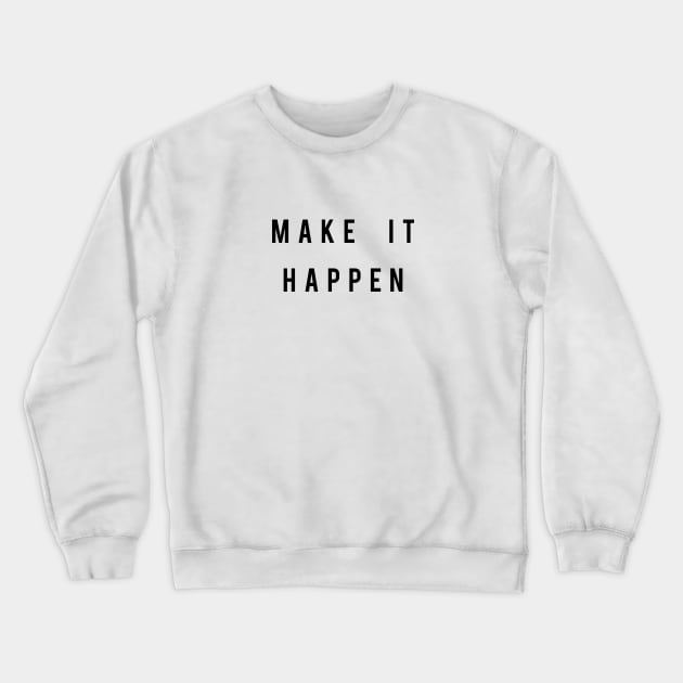 Make It Happen Crewneck Sweatshirt by amalya